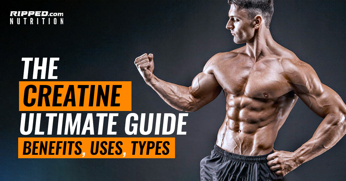The Creatine Ultimate Guide - Benefits, Uses, Types